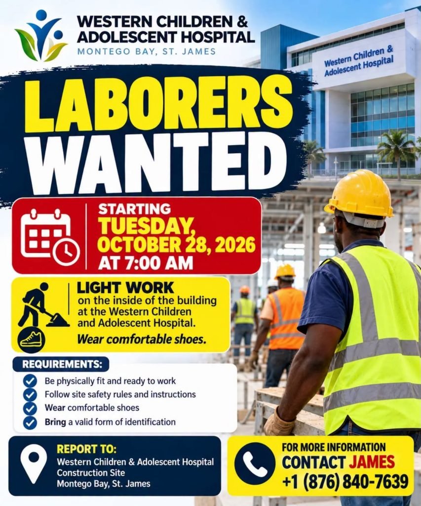 Labourers wanted at Western Children and Adolescent Hospital construction site, Montego Bay; contact James at +1 876 840 7639.